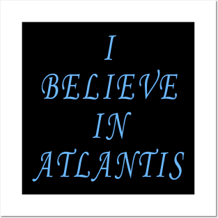 I Believe in Atlantis Posters and Art